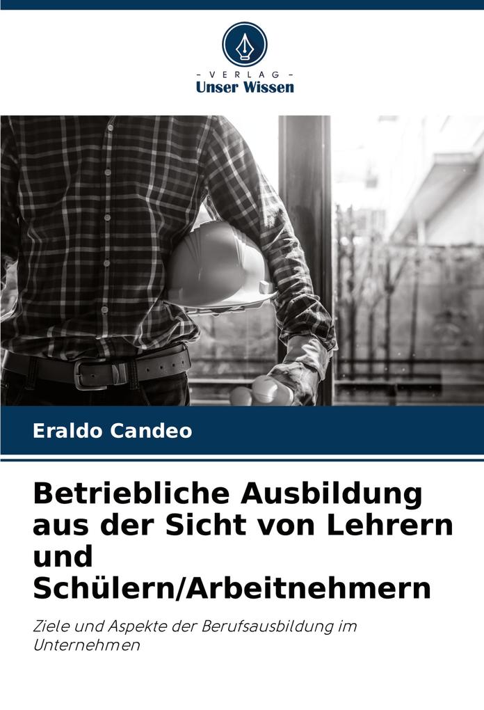 Betriebliche Ausbildung aus der Sicht von Lehrern und Schülern/Arbeitnehmern