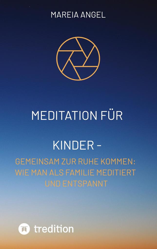 Meditation für Kinder - Entspannen Sie sich zusammen und entlasten Sie den Stress des Alltags.