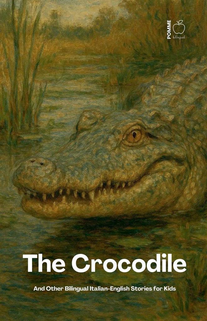The Crocodile And Other Bilingual Italian-English Stories for Kids