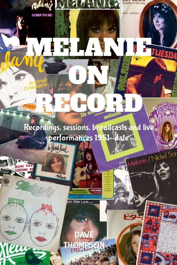 Melanie On Record - Recordings sessions broadcasts and live performances 1951-date