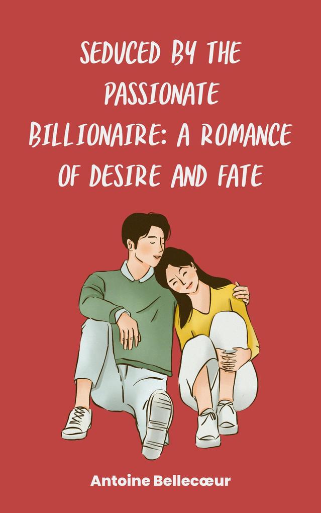 Seduced by the Passionate Billionaire: A Romance of Desire and Fate (Hearts: Stories of Love and Connection)