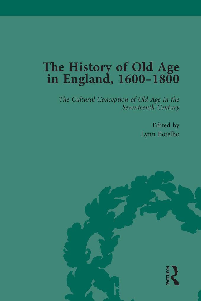 The History of Old Age in England 1600-1800 Part I Vol 1