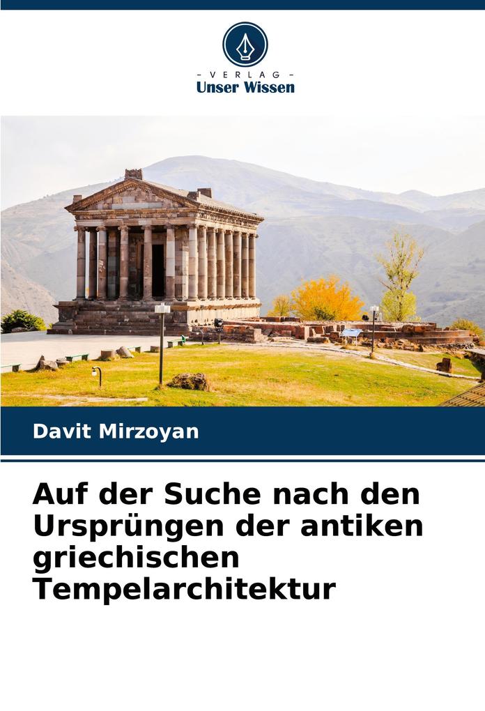 Auf der Suche nach den Ursprüngen der antiken griechischen Tempelarchitektur