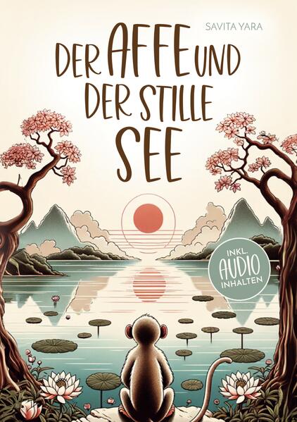 Der Affe und der stille See - Mit der Hilfe von buddhistischen Kurzgeschichten Stress und Unsicherheit endlich loslassen und Glück innere Ruhe und Zufriedenheit aufbauen!