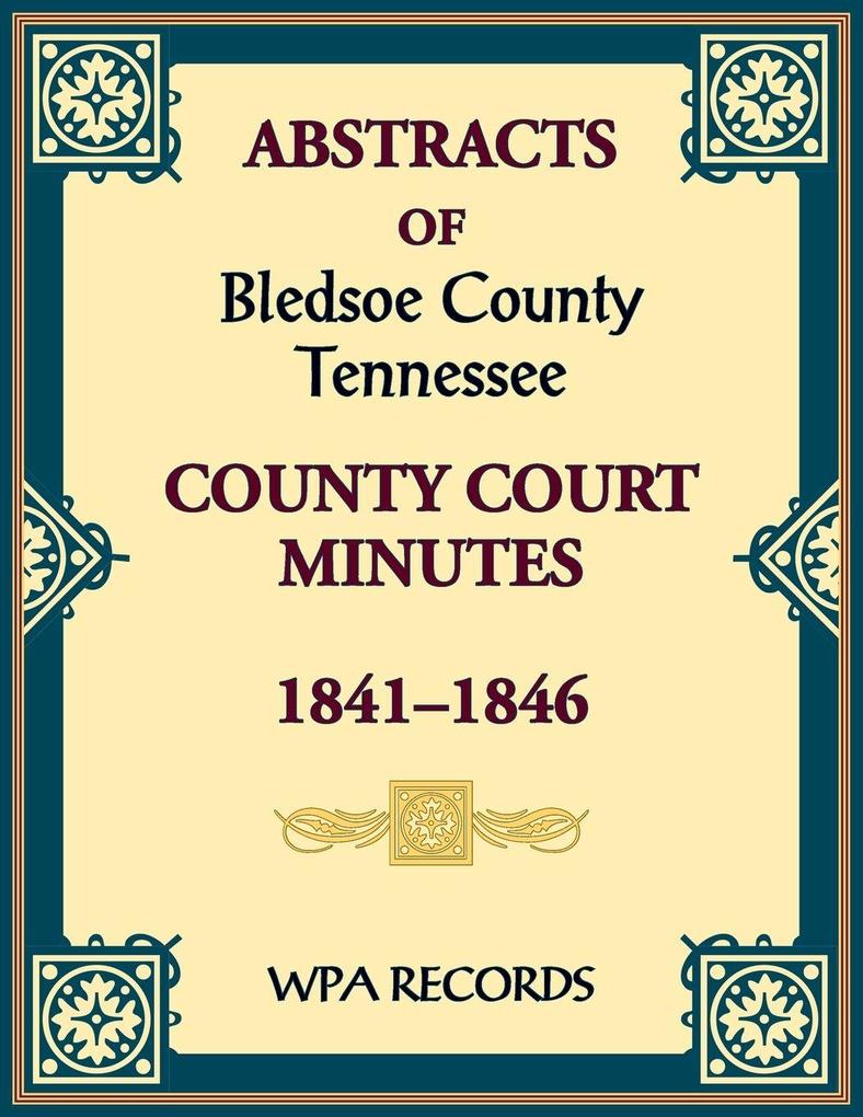 Abstracts of Bledsoe County Tennessee Court Minutes 1841-1846