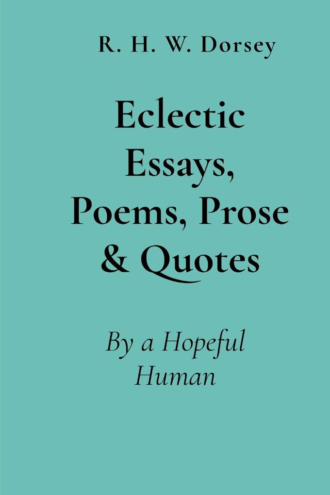 Eclectic Essays Poems Prose & Quotes