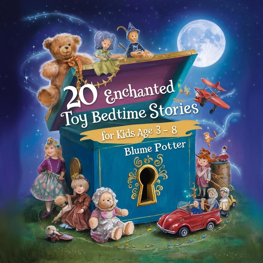 20 Enchanted Toy Bedtime Stories For Kids Age 3 - 8 (Bedtime Stories For Kids Age 3 to 8 Series 3 #7)