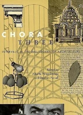 Chora 3 3: Intervals in the Philosophy of Architecture - Alberto Pérez-Gómez/ Stephen Parcell