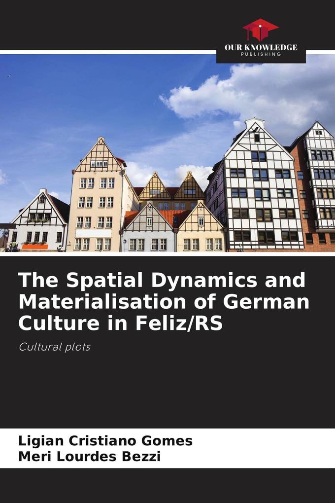The Spatial Dynamics and Materialisation of German Culture in Feliz/RS