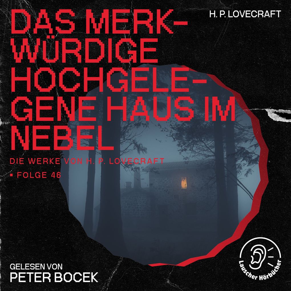Das merkwürdige hochgelegene Haus im Nebel (Die Werke von H. P. Lovecraft Folge 46)