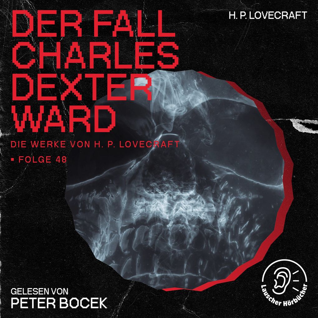 Der Fall Charles Dexter Ward (Die Werke von H. P. Lovecraft Folge 48)
