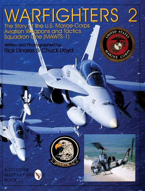 Warfighters 2: The Story of the U.S. Marine Corps Aviation Weapons and Tactics Squadron One (Mawts-1) - Rick Llinares/ Chuck Lloyd