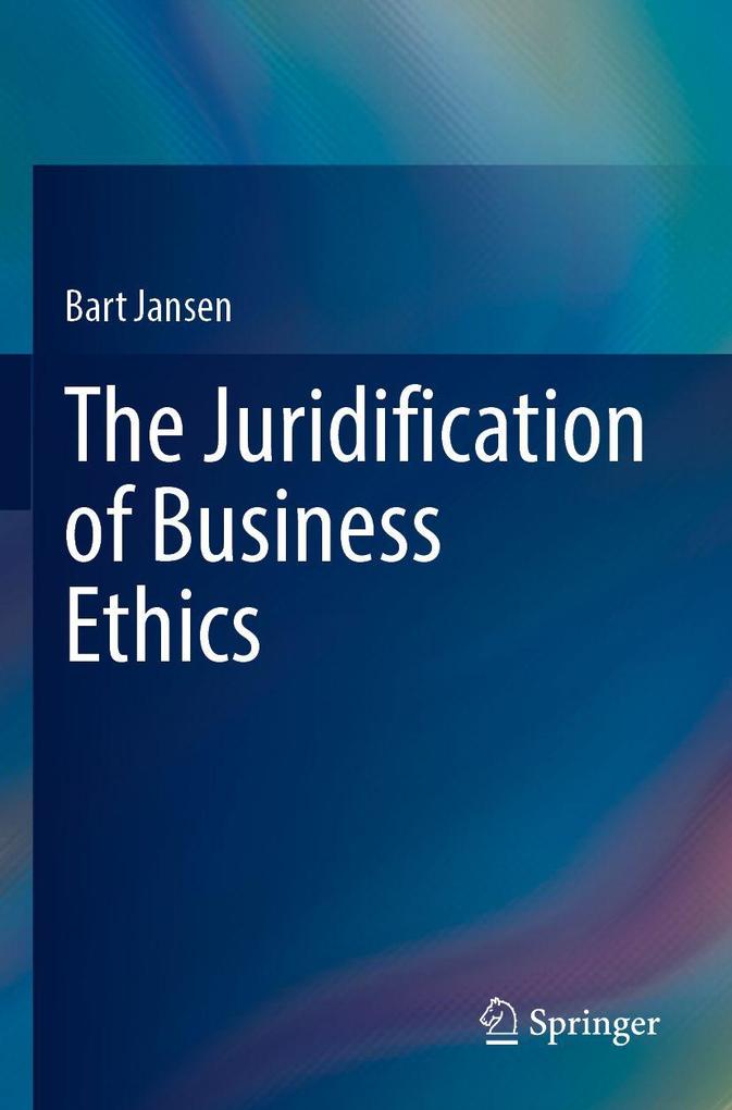 The Juridification of Business Ethics
