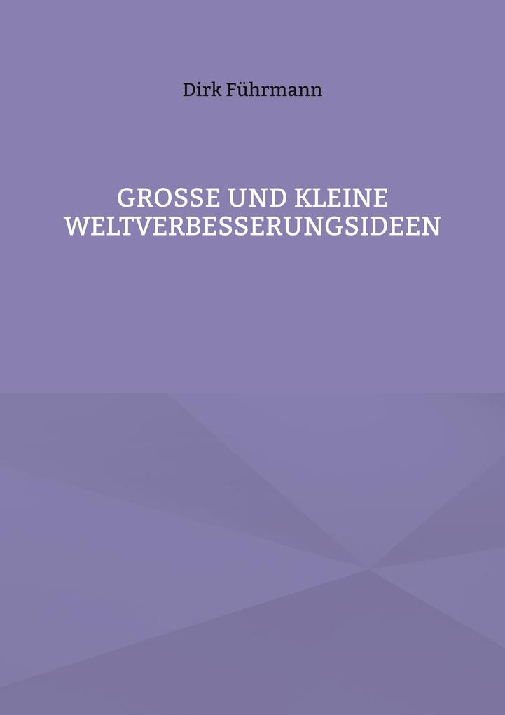 Große und kleine Weltverbesserungsideen