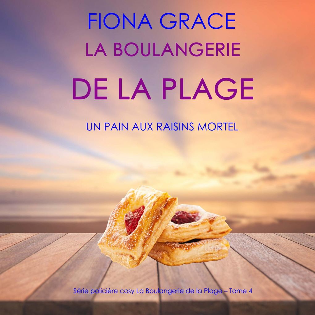 La Boulangerie de la Plage: Un Pain aux Raisins Mortel (Série policière cosy La Boulangerie de la Plage Tome 4)