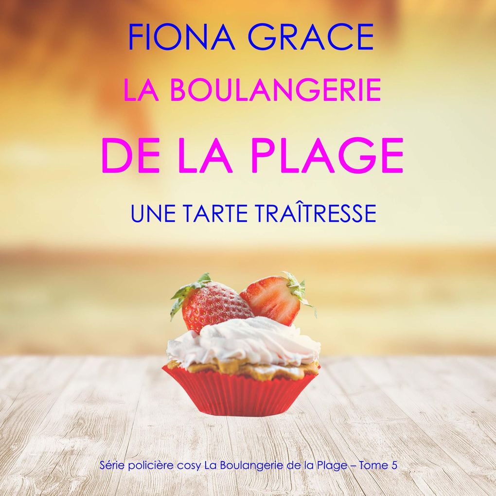 La Boulangerie de la Plage: Une Tarte Traîtresse (Série policière cosy La Boulangerie de la Plage Tome 5)
