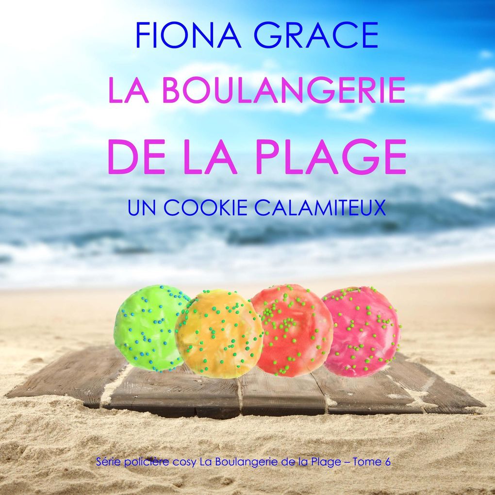 La Boulangerie de la Plage: Un Cookie Calamiteux (Série policière cosy La Boulangerie de la Plage Tome 6)