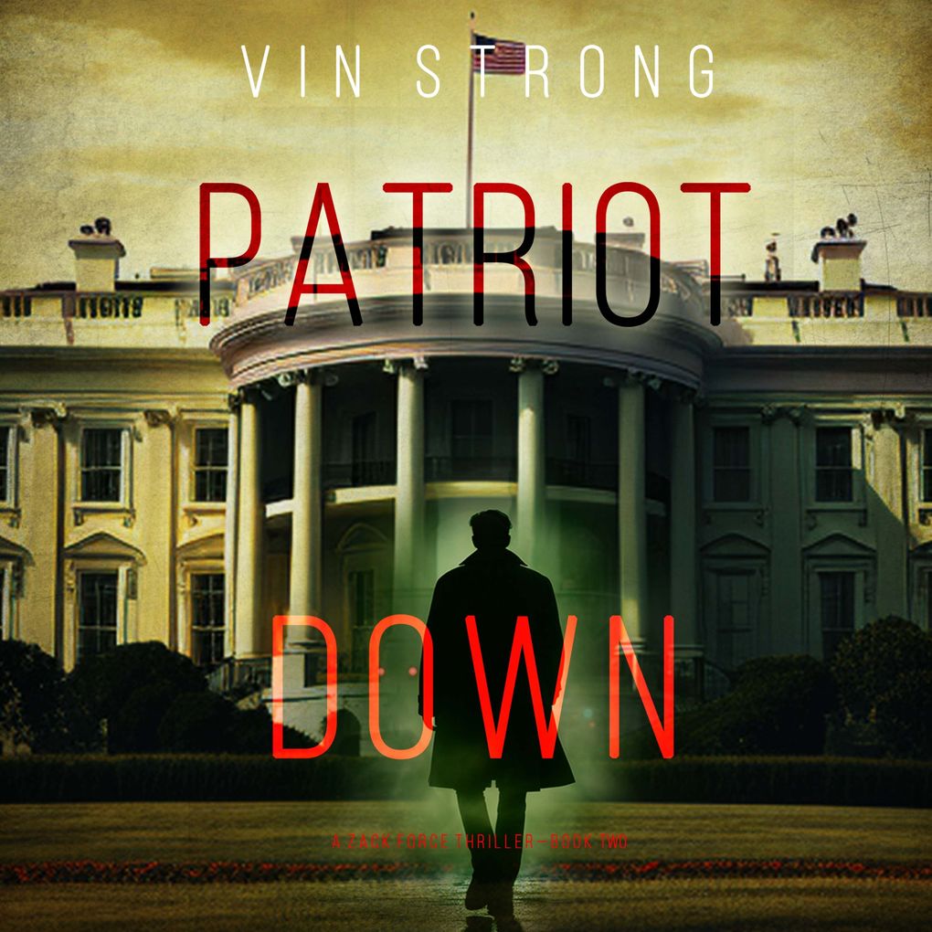 Patriot Down (A Zack Force Action ThrillerBook 2)