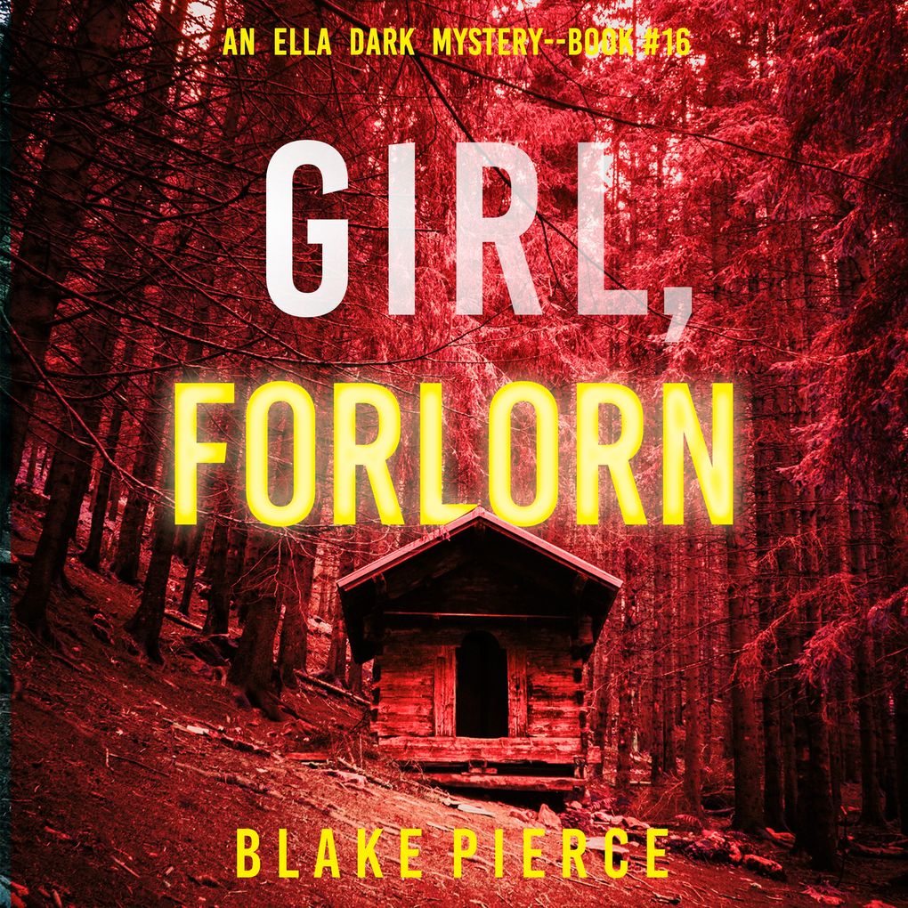 Girl Forlorn (An Ella Dark FBI Suspense ThrillerBook 16)