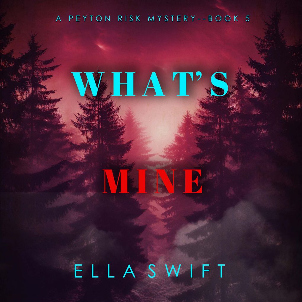 What's Mine (A Peyton Risk Suspense ThrillerBook 5)