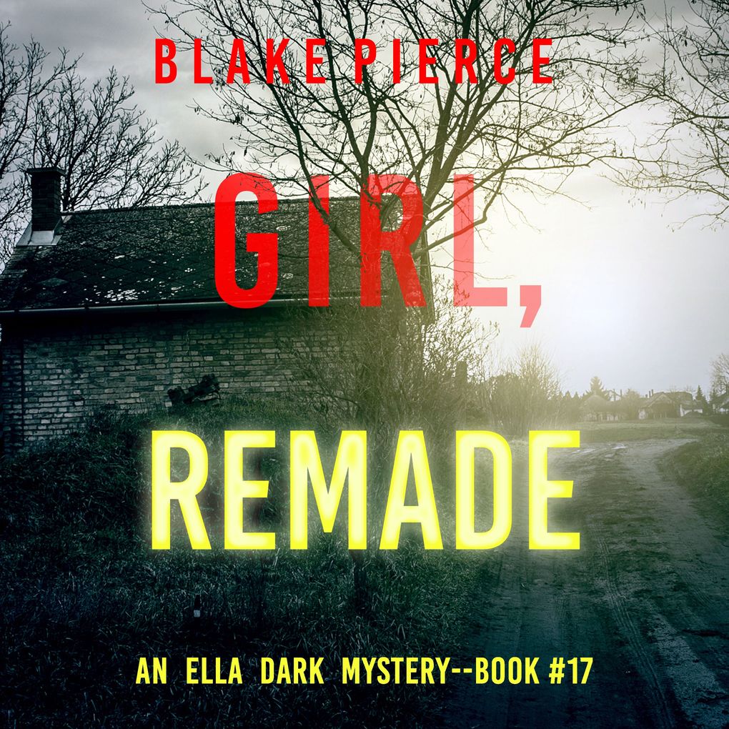 Girl Remade (An Ella Dark FBI Suspense ThrillerBook 17)