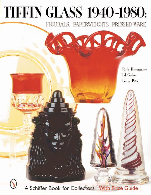 Tiffin Glass 1940-1980: Figurals Paperweights Pressed Ware - Ruth Hemminger