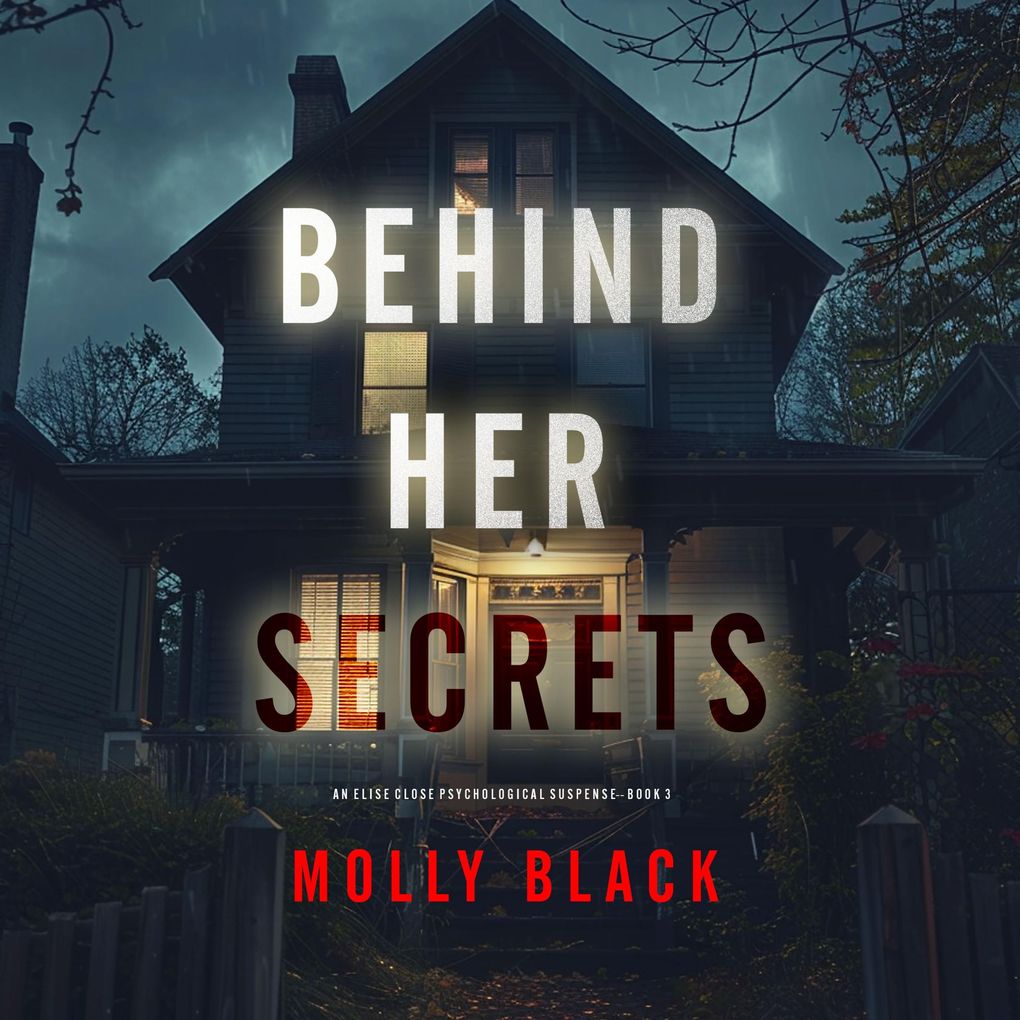 Behind Her Secrets (An Elise Close Psychological ThrillerBook Three) An utterly captivating psychological thriller with a twist ending you'll never see coming