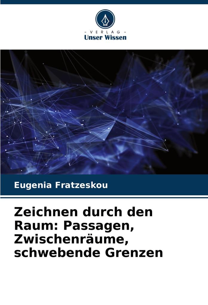 Zeichnen durch den Raum: Passagen Zwischenräume schwebende Grenzen