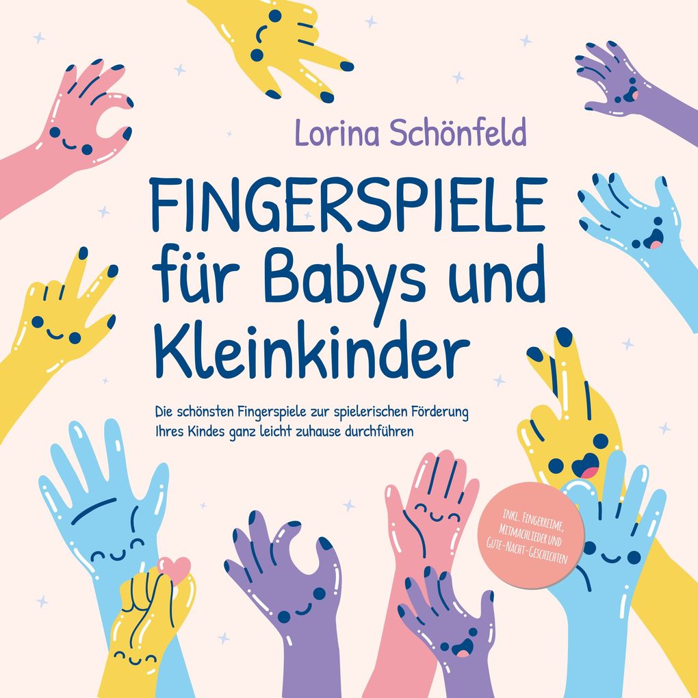 Fingerspiele für Babys und Kleinkinder: Die schönsten Fingerspiele zur spielerischen Förderung Ihres Kindes ganz leicht zuhause durchführen -inkl. Fingerreime Mitmachlieder und Gute-Nacht-Geschichten