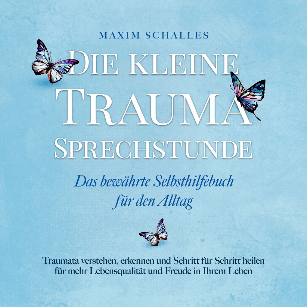 Die kleine Trauma Sprechstunde - Das bewährte Selbsthilfebuch für den Alltag: Traumata verstehen erkennen und Schritt für Schritt heilen für mehr Lebensqualität und Freude in Ihrem Leben
