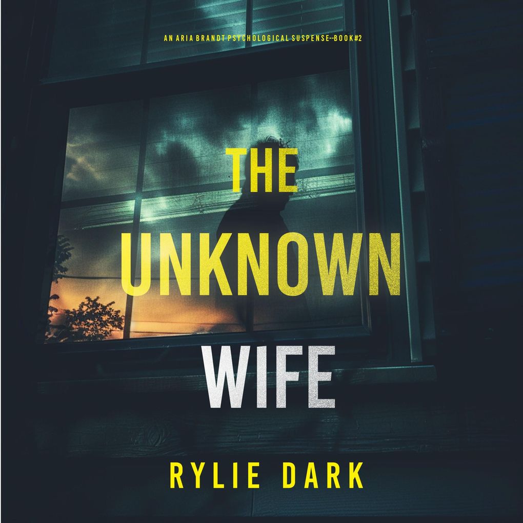 The Unknown Wife (An Aria Brandt Psychological ThrillerBook Two): An unputdownable psychological thriller packed cover to cover with twists and turns