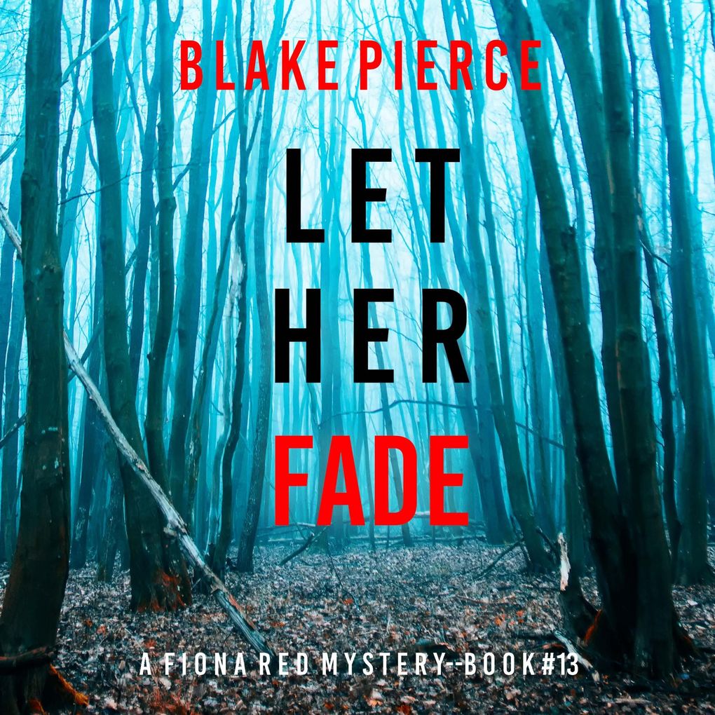 Let Her Fade (A Fiona Red FBI Suspense ThrillerBook 13)