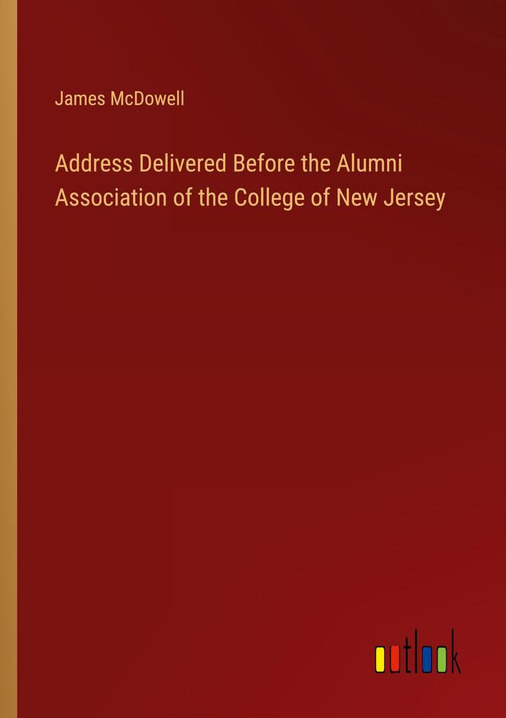 Address Delivered Before the Alumni Association of the College of New Jersey