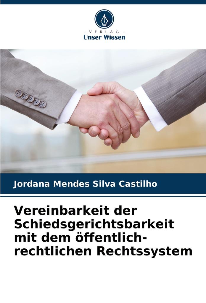 Vereinbarkeit der Schiedsgerichtsbarkeit mit dem öffentlich-rechtlichen Rechtssystem