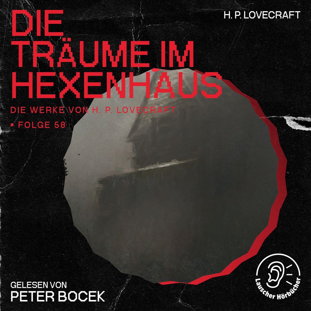 Die Träume im Hexenhaus (Die Werke von H. P. Lovecraft Folge 58)