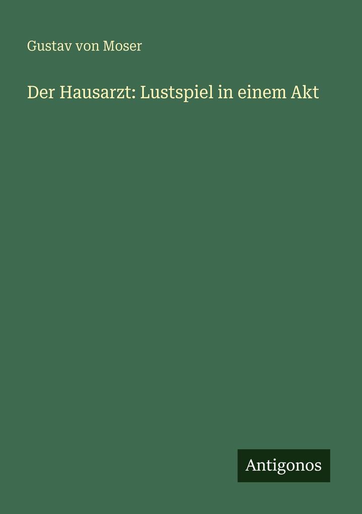 Der Hausarzt: Lustspiel in einem Akt