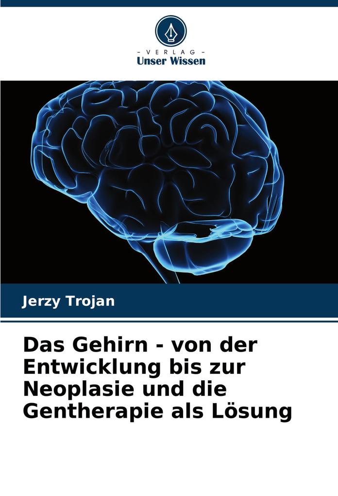 Das Gehirn - von der Entwicklung bis zur Neoplasie und die Gentherapie als Lösung