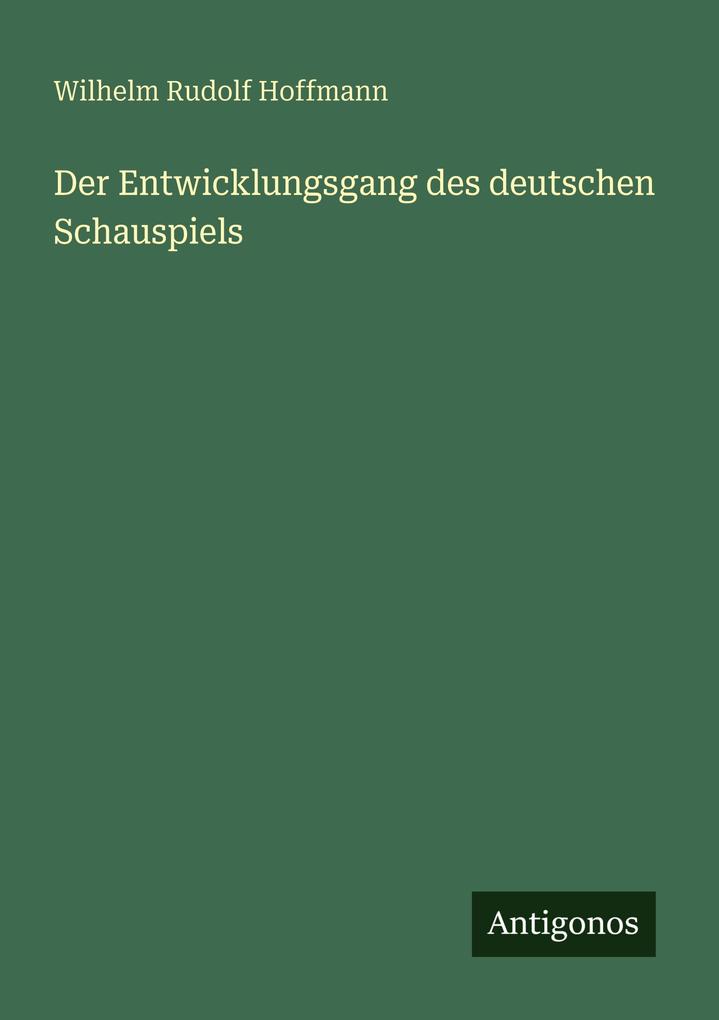 Der Entwicklungsgang des deutschen Schauspiels