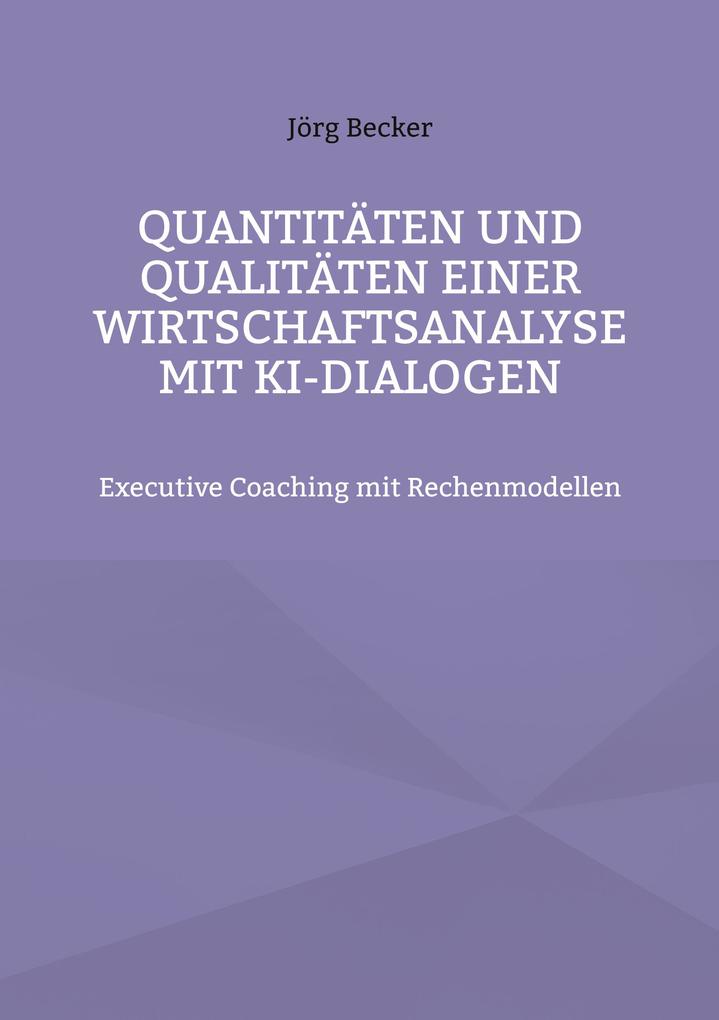Quantitäten und Qualitäten einer Wirtschaftsanalyse mit KI-Dialogen