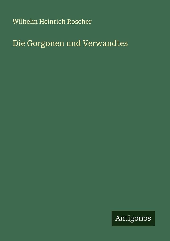 Die Gorgonen und Verwandtes