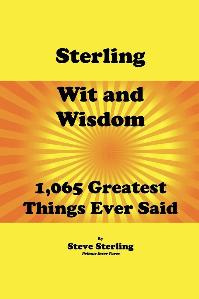 Sterling Wit and Wisdom 1065 Greatest Things Ever Said