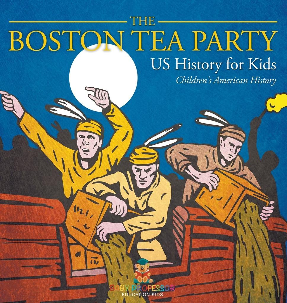 The Boston Tea Party - US History for Kids | Children‘s American History