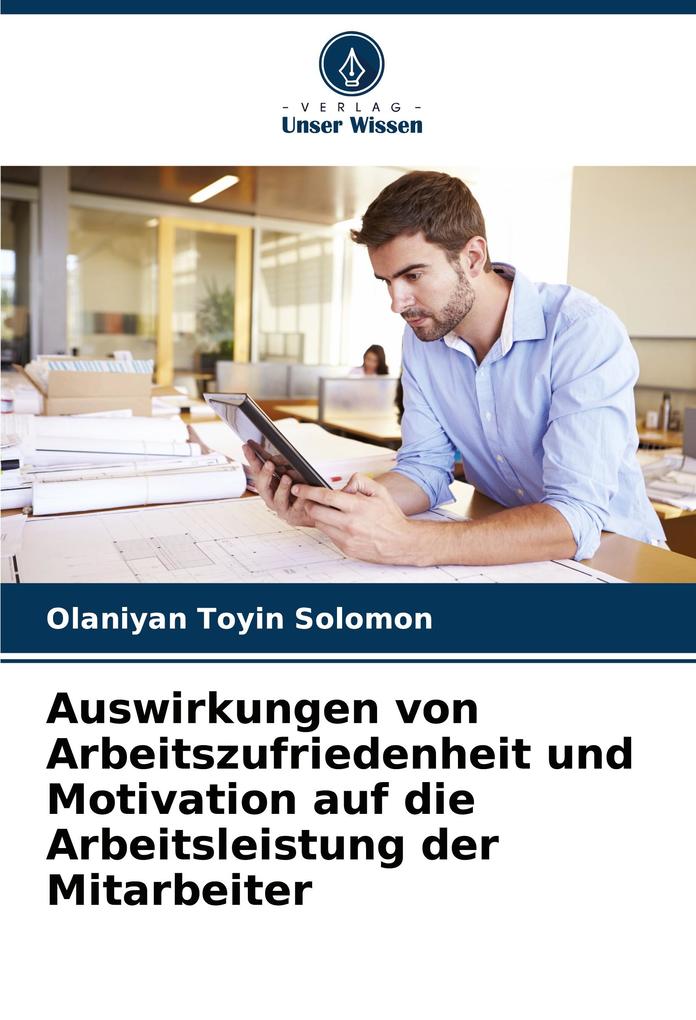 Auswirkungen von Arbeitszufriedenheit und Motivation auf die Arbeitsleistung der Mitarbeiter
