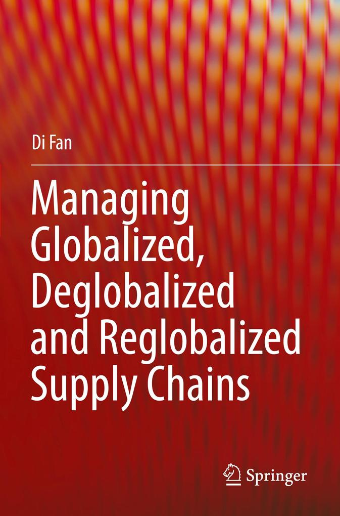 Managing Globalized Deglobalized and Reglobalized Supply Chains