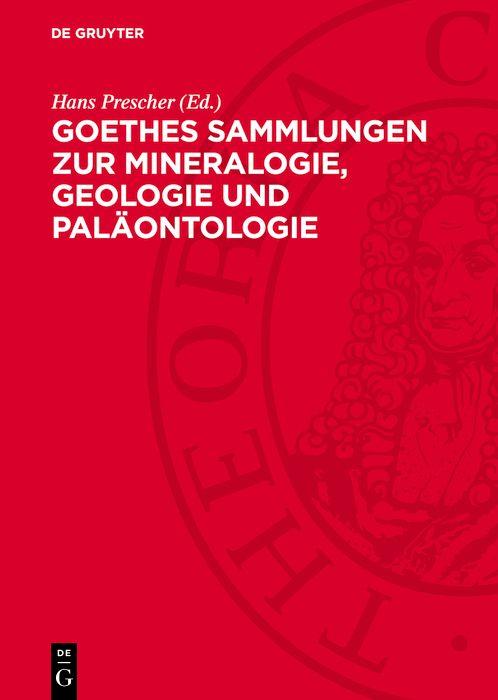 Goethes Sammlungen zur Mineralogie Geologie und Paläontologie
