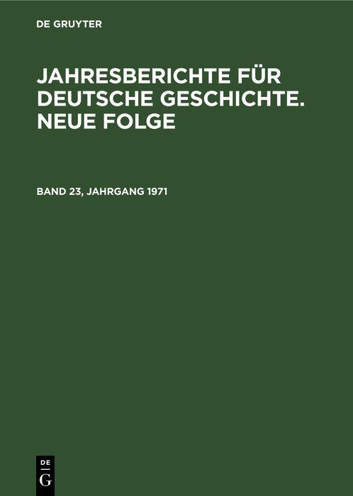 Jahresberichte für deutsche Geschichte. Neue Folge. Band 23 Jahrgang 1971