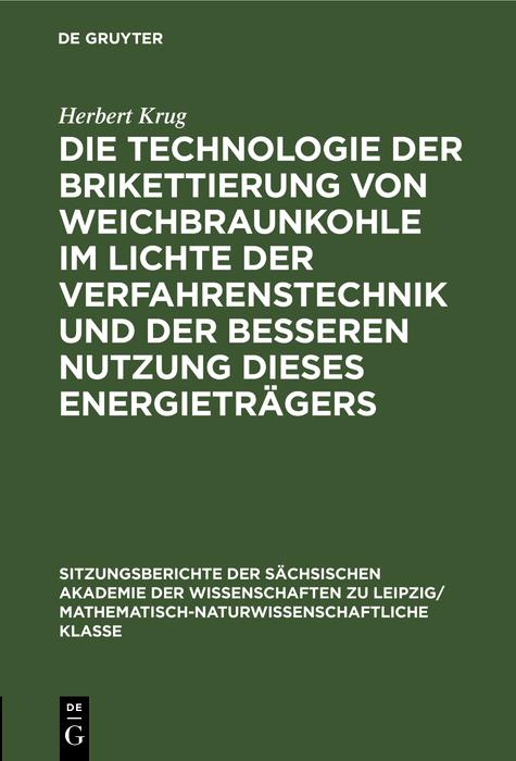 Die Technologie der Brikettierung von Weichbraunkohle im Lichte der Verfahrenstechnik und der besseren Nutzung dieses Energieträgers