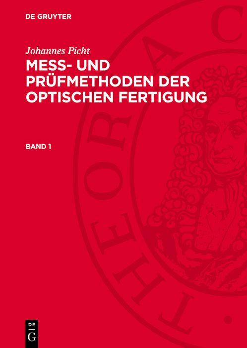 Johannes Picht: Mess- und Prüfmethoden der optischen Fertigung. Band 1