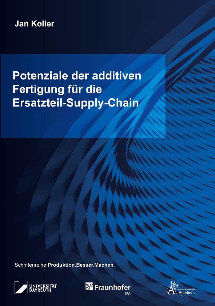 Potenziale der additiven Fertigung für die Ersatzteil-Supply-Chain