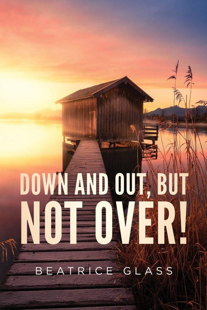 Down And Out But Not Over!